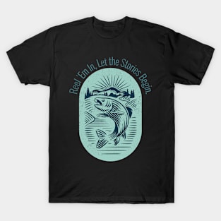 Reel 'Em In, Let the Stories Begin Fishing T-Shirt